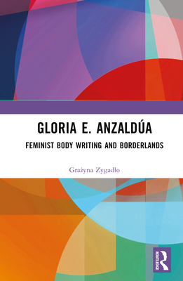 Gloria E. Anzaldúa: Feminist Body Writing and B... 1032425555 Book Cover