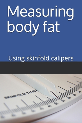 Measuring Body Fat - using skinfold calipers: U... B087SCJ5QT Book Cover