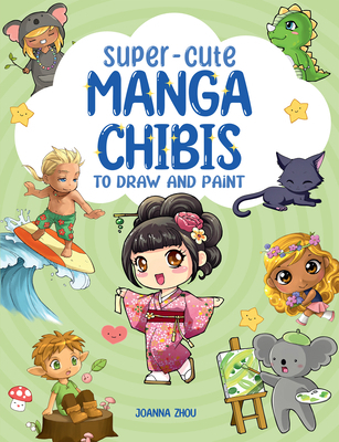 Super-Cute Manga Chibis to Draw and Paint 1800921659 Book Cover