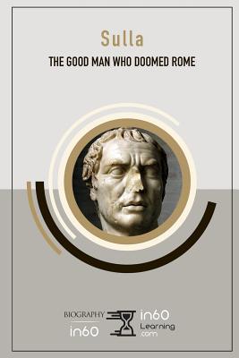 Sulla: The Good Man Who Doomed Rome 1073501744 Book Cover