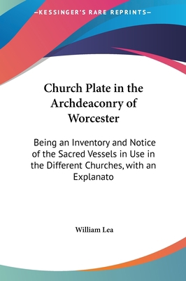 Church Plate in the Archdeaconry of Worcester: ... 1161774637 Book Cover