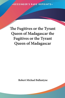 The Fugitives or the Tyrant Queen of Madagascar... 1161463895 Book Cover