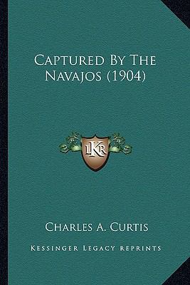 Captured By The Navajos (1904) 1163977063 Book Cover