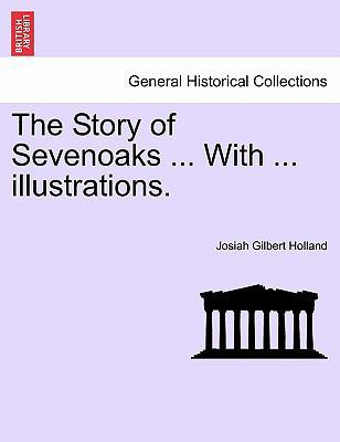 The Story of Sevenoaks ... with ... Illustrations. 1241497001 Book Cover