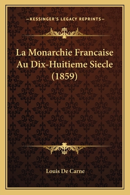 La Monarchie Francaise Au Dix-Huitieme Siecle (... [French] 1167701143 Book Cover