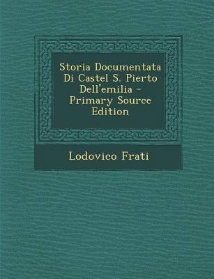 Storia Documentata Di Castel S. Pierto Dell'emilia [Italian] 1289442746 Book Cover
