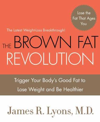 The Brown Fat Revolution: Trigger Your Body's G... 0312595409 Book Cover