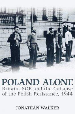 Poland Alone: Britain, SOE and the Collapse of ... 1862274746 Book Cover