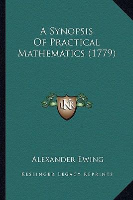 A Synopsis Of Practical Mathematics (1779) 1164562584 Book Cover