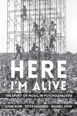 Here I'm Alive: The Spirit of Music in Psychoan... 0231209452 Book Cover