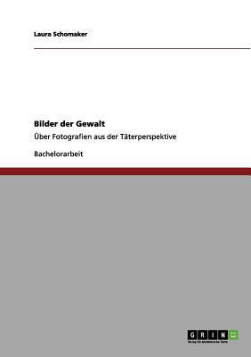 Bilder der Gewalt: Über Fotografien aus der Tät... [German] 3656156913 Book Cover