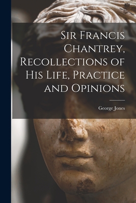 Sir Francis Chantrey, Recollections of his Life... 1016469616 Book Cover