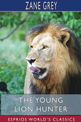 The Young Lion Hunter (Esprios Classics) 1715720814 Book Cover