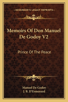 Memoirs Of Don Manuel De Godoy V2: Prince Of Th... 1163117749 Book Cover