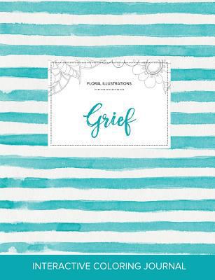 Adult Coloring Journal: Grief (Floral Illustrat... 1359811990 Book Cover