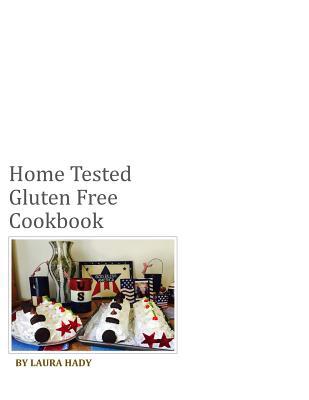 Home Tested Gluten Free Cookbook: All recipes m... 1099491339 Book Cover