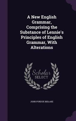 A New English Grammar, Comprising the Substance... 1356889166 Book Cover