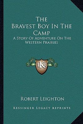 The Bravest Boy In The Camp: A Story Of Adventu... 1162986581 Book Cover