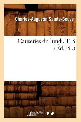 Causeries Du Lundi. T. 8 (Éd.18..) [French] 2012529100 Book Cover