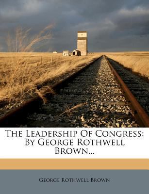 The Leadership of Congress: By George Rothwell ... 1277854122 Book Cover