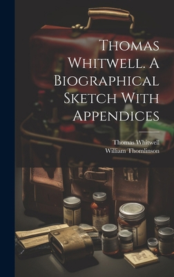 Thomas Whitwell. A Biographical Sketch With App... 1019747544 Book Cover