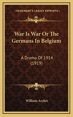 War Is War Or The Germans In Belgium: A Drama O... 1166218511 Book Cover