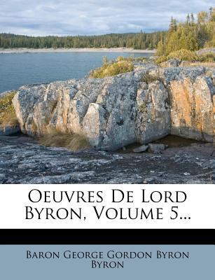 Oeuvres De Lord Byron, Volume 5... [French] 1274059852 Book Cover