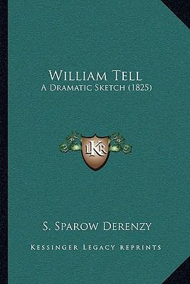 William Tell: A Dramatic Sketch (1825) 1165753758 Book Cover