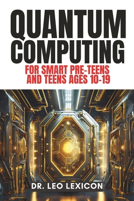 QUANTUM COMPUTING for Smart Pre-Teens and Teens... B0CR8X7FND Book Cover