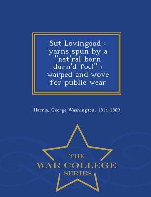 Sut Lovingood: Yarns Spun by a Nat'ral Born Dur... 1296488764 Book Cover