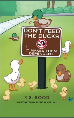 Don't Feed the Ducks: It Makes Them Dependent B0DN13TQZ9 Book Cover