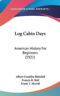 Log Cabin Days: American History For Beginners ... 1120353041 Book Cover