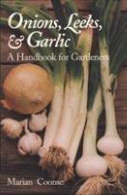 Onions, Leeks, and Garlic: A Handbook for Garde... 0890966761 Book Cover