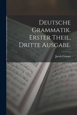 Deutsche Grammatik. Erster Theil, Dritte Ausgabe. [German] 1017675120 Book Cover