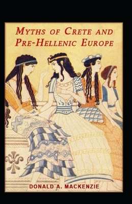 Myths of Crete and Pre-Hellenic Europe: illustr... B091GRS321 Book Cover