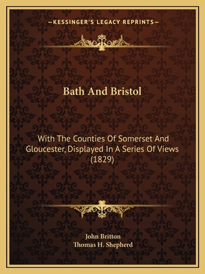 Bath And Bristol: With The Counties Of Somerset... 1165332256 Book Cover