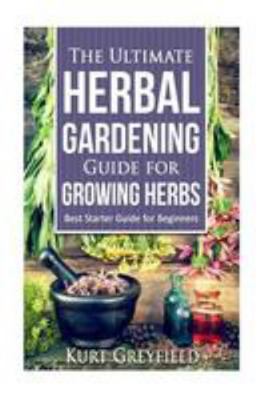 Growing Herbs: The Ultimate Herbal Gardening Gu... 1530673585 Book Cover