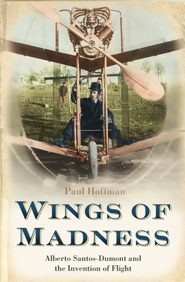 Wings of Madness : Alberto Santos-Dumont and th... 1841153699 Book Cover