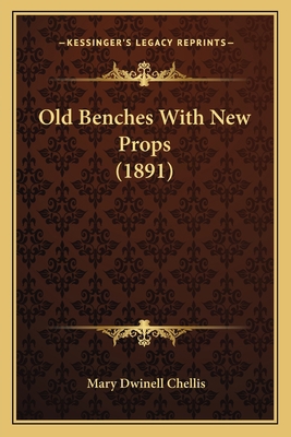 Old Benches With New Props (1891) 1164129198 Book Cover
