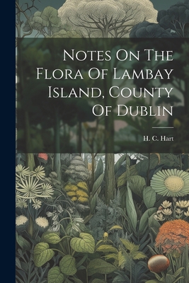 Notes On The Flora Of Lambay Island, County Of ... 1022289527 Book Cover