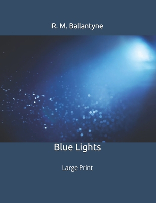 Blue Lights: Large Print 1695300823 Book Cover