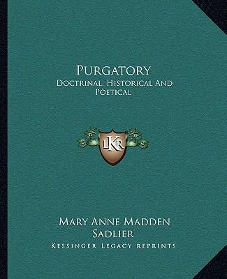 Purgatory: Doctrinal, Historical And Poetical 1162681195 Book Cover