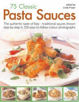 75 Classic Pasta Sauces: The authentic taste of... 1844764532 Book Cover