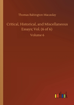 Critical, Historical, and Miscellaneous Essays;... 3752421347 Book Cover