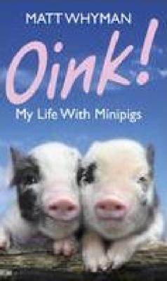 Oink! My Life with Minipigs 1444711458 Book Cover