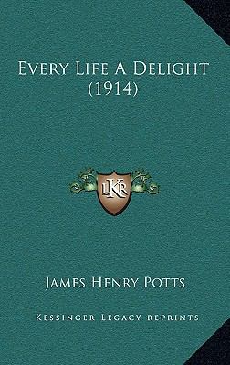 Every Life a Delight (1914) 1164773380 Book Cover