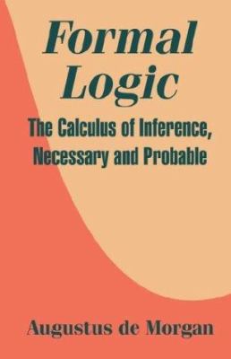 Formal Logic: The Calculus of Inference, Necess... 1410207323 Book Cover
