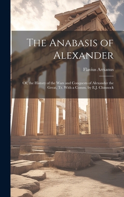 The Anabasis of Alexander: Or, the History of t... 1019416807 Book Cover