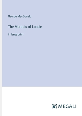 The Marquis of Lossie: in large print 3387063288 Book Cover