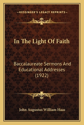 In The Light Of Faith: Baccalaureate Sermons An... 1165485109 Book Cover